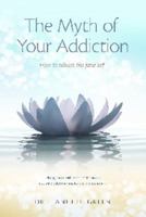 The Myth of Your Addiction 0980871026 Book Cover