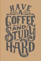 Have A Coffe And Study Hard: Lined Journal, 120 Pages, 6 x 9, Soft Cover, Matte Finish 1671149548 Book Cover