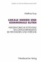 Lokale Medien Und Kommunale Eliten: Partizipatorische Potentiale Des Lokaljournalismus Bei Printmedien Und Horfunk in Nordrhein-Westfalen 3531126105 Book Cover