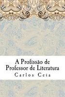 A Profissão de Professor de Literatura (Obras Completas de Carlos Ceia) 1981300643 Book Cover