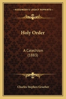 Holy Order, a Catechism 1104251671 Book Cover