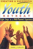 Creating a Successful Youth Retreat: Eight Steps to a Well-Planned Experience 0883474999 Book Cover