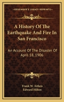 A History of the Earthquake and Fire in San Francisco 1163276537 Book Cover