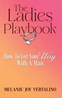 The Ladies Playbook: How to Get Your Way with a Man B0DQGM1C54 Book Cover
