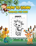 How To Draw Animals For Kids: A Fun and Simple Step-by-Step Drawing and Activity Book for Kids to Learn to Draw 1948209276 Book Cover