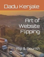 Art of Website Flipping: Flip & Flourish B0DXLH5ZBH Book Cover