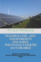 TECHNOLOGIE DES EQUIPEMENTS SOLAIRES PHOTOVOLTAIQUES AUTONOMES: MANUEL DE FORMATION SELON L’APPROCHE PAR LES COMPETENCES B091F3MVSD Book Cover