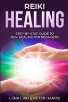 REIKI HEALING: Step-By-Step Guide To Reiki Healing For Beginners 1720118329 Book Cover