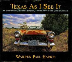 Texas as I See It: An Intentionally, But Only Slightly, Twisted View of The Lone Star State 1612547842 Book Cover