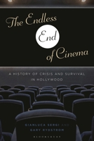 The Endless End of Cinema: A History of Crisis and Survival in Hollywood B0CGS1WV4P Book Cover