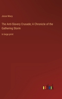 The Anti-Slavery Crusade; A Chronicle of the Gathering Storm: in large print 3368457411 Book Cover