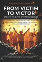 From Victim to Victor: Breaking the Chains of Narcissistic Abuse: Unmasking Emotional Manipulation, Rebuilding Self-Worth, and Cultivating Unshakeable Resilience (The Unshakeable Series) B0F1YGH485 Book Cover
