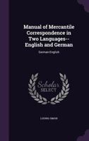 Manual of Mercantile Correspondence in Two Languages-- English and German: German-English 135697158X Book Cover