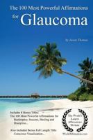 Affirmation | The 100 Most Powerful Affirmations for Glaucoma — With 4 Positive and Affirmative Action Bonus Books on Bankruptcy, Success, Healing & Discipline 1975868749 Book Cover
