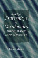 The Rogues and Vagabonds of Shakespeare's Youth: Awdeley's 'fraternitye of Vocabondes' and Harman's 'caveat' 1018421386 Book Cover