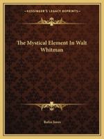 The Mystical Element In Walt Whitman 1425457924 Book Cover