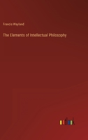 The elements of intellectual philosophy 0548310459 Book Cover