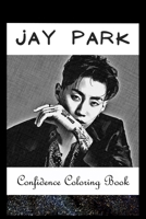 Confidence Coloring Book: Jay Park Inspired Designs For Building Self Confidence And Unleashing Imagination B093RPTN3J Book Cover