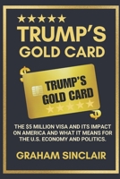 Trump’s Gold Card: The $5 Million Visa and Its Impact on America and What It Means for the U.S. Economy and Politics. B0DYN6XR5X Book Cover