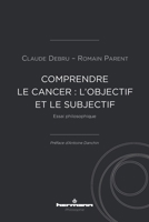Comprendre le cancer: l'objectif et le subjectif: Essai philosophique (French Edition) B0CJ2DD7RT Book Cover