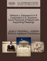 Williams v. Delaware & H R Corporation U.S. Supreme Court Transcript of Record with Supporting Pleadings 1270328611 Book Cover