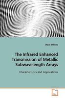 The Infrared Enhanced Transmission of Metallic Subwavelength Arrays: Characteristics and Applications 3639164415 Book Cover