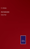 Alte Denkmäler: Vierter Theil 3375083610 Book Cover