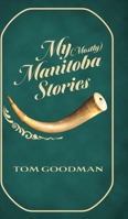 My (Mostly) Manitoba Stories null Book Cover