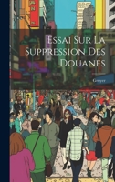 Essai Sur La Suppression Des Douanes 1022585339 Book Cover