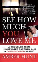 See How Much You Love Me: A Troubled Teen, His Devoted Parents, and a Cold-Blooded Killing 1250010357 Book Cover