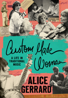 Custom Made Woman: A Life in Traditional Music (American Music: New Roots) 1469690365 Book Cover
