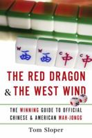 The Red Dragon & The West Wind: The Winning Guide to Official Chinese & American Mah-Jongg 0061233943 Book Cover