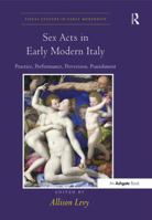 Sex Acts in Early Modern Italy: "Practice, Performance, Perversion, Punishment " 1138270865 Book Cover