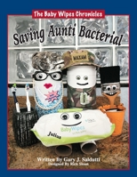 The Baby Wipes Chronicles: Saving Aunti Bacterial B08FP7LG24 Book Cover