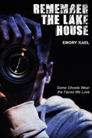 Remember the Lake House: Some Ghosts Wear the Faces We Love B0F4R8YM7T Book Cover