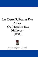 Les Deux Solitaires Des Alpes: Ou Histoire Des Malheurs 1104648598 Book Cover