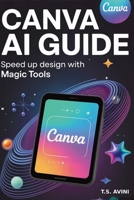Canva AI Guide: Speed Up Design with Magic Tools B0H6R96HZZ Book Cover