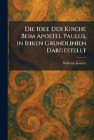 Die Idee Der Kirche Beim Apostel Paulus, in Ihren Grundlinien Dargestellt (German Edition) 1025603486 Book Cover