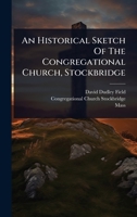 An Historical Sketch Of The Congregational Church, Stockbridge 1024479889 Book Cover