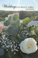 Weddings - Love, Beauty and Laughter 0578748053 Book Cover