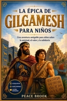 La épica de Gilgamesh para niños: Una aventura amigable para niños sobre la amistad, el valor y la sabiduría (Spanish Edition) B0H8KHWGD6 Book Cover