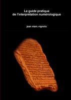 Le guide pratique de l'interpr?tation num?rologique (French Edition) 2955506486 Book Cover