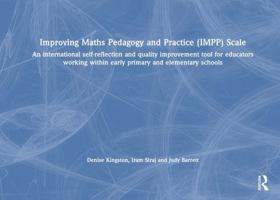 Improving Maths Pedagogy and Practice (IMPP) Scale: An international self-reflection and quality improvement tool for educators working within early primary and elementary schools 1032912227 Book Cover