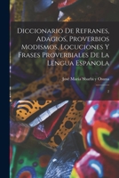 Diccionario de refranes, adagios, proverbios modismos, locuciones y frases proverbiales de la lengua espanola: 2 1017213097 Book Cover