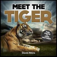 Meet the Tiger: Fun Facts & Cool Pictures 149529028X Book Cover
