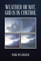 Weather or Not, God is in Control 1098083059 Book Cover