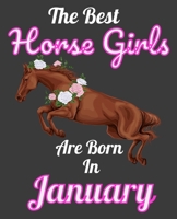 The Best Horse Girls Are Born In January: Unique Journal For Horse Girls, Owners and Lovers, Birthday Funny Note Book Gift for Women, Diary 110 Blank Lined Pages, 7.5 x 9.25 in 1674414439 Book Cover