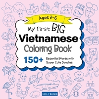 My Big Vietnamese Coloring Book for Kids: 150+ Essential First Words with Fun and Easy Doodles to Color | Vietnamese-English Bilingual Edition 1998277747 Book Cover