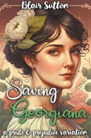 Saving Georgiana: A Pride and Prejudice Variation B0CR8WK8XB Book Cover