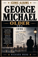 Iconic Albums George Michael The Older Era (1996): The Album That Showed A More Mature, Reflective and Fearless George Michael. Blending Raw Emotion ... Powerful New Chapter in his Remarkable Career B0HJ9TVQKG Book Cover